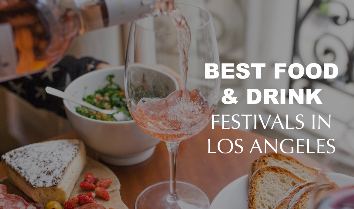 7 of the Best Food and Drink Festivals in Los Angeles Zocha Group Blog