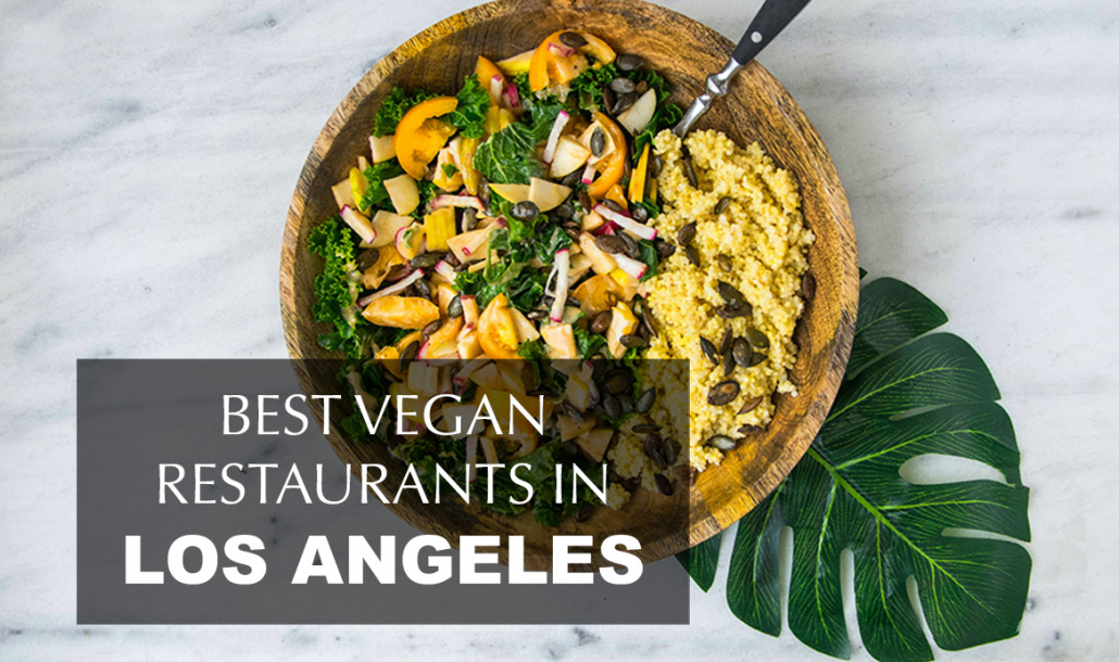 The Best Vegan Restaurants in Los Angeles | Zocha Group Blog
