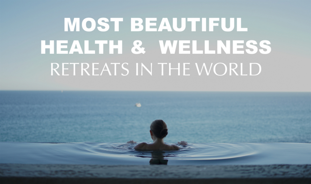 The Most Beautiful Health & Wellness Retreats in the World