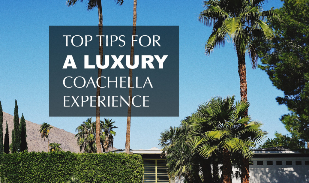 a luxury coachella experience palm springs