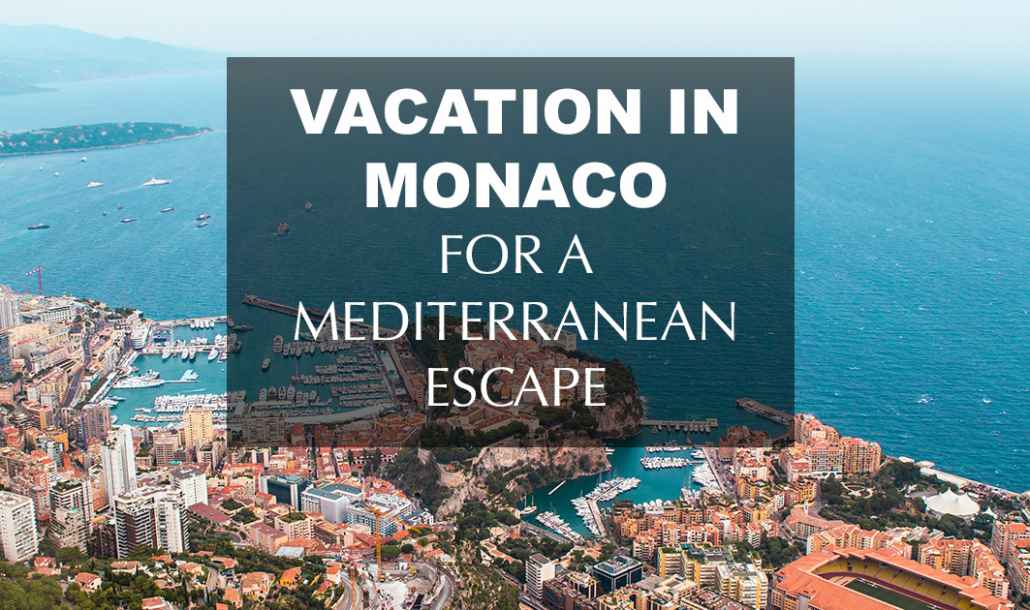 vacation in monaco for a mediterranean escape