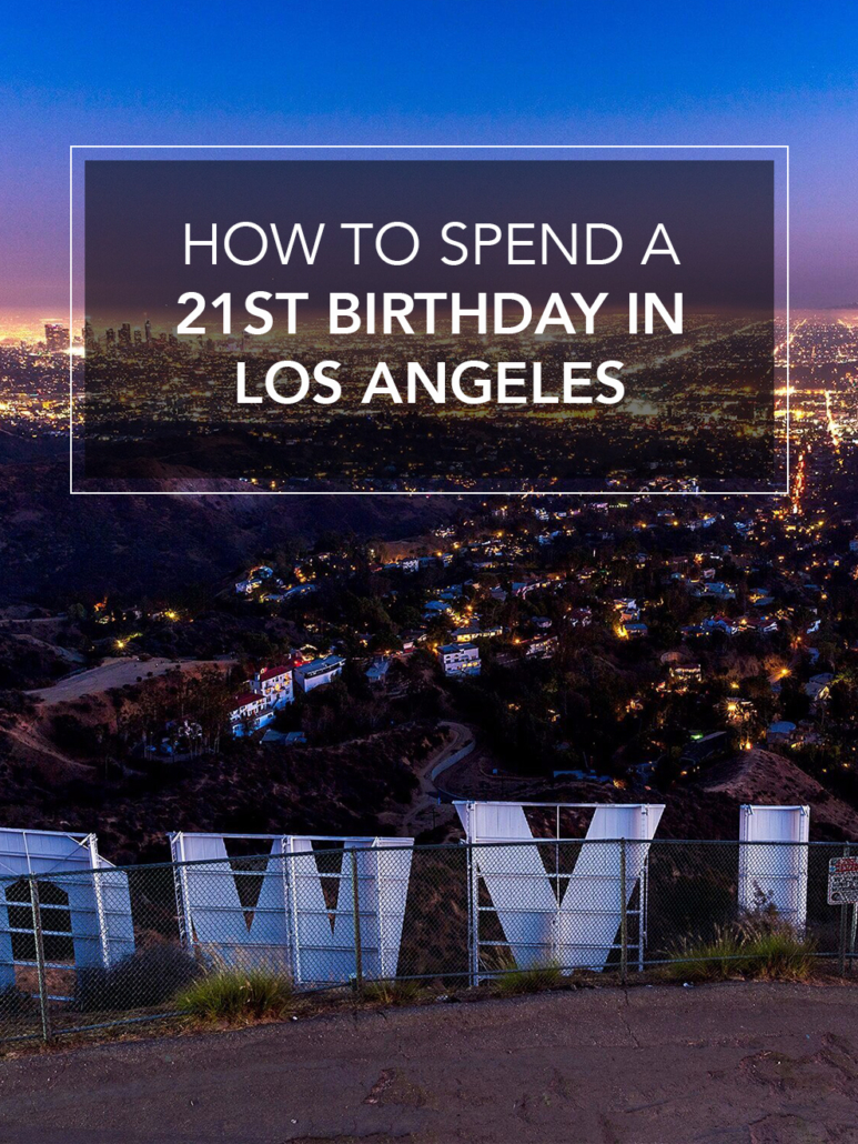 how to spend a 21st birthday in los angeles