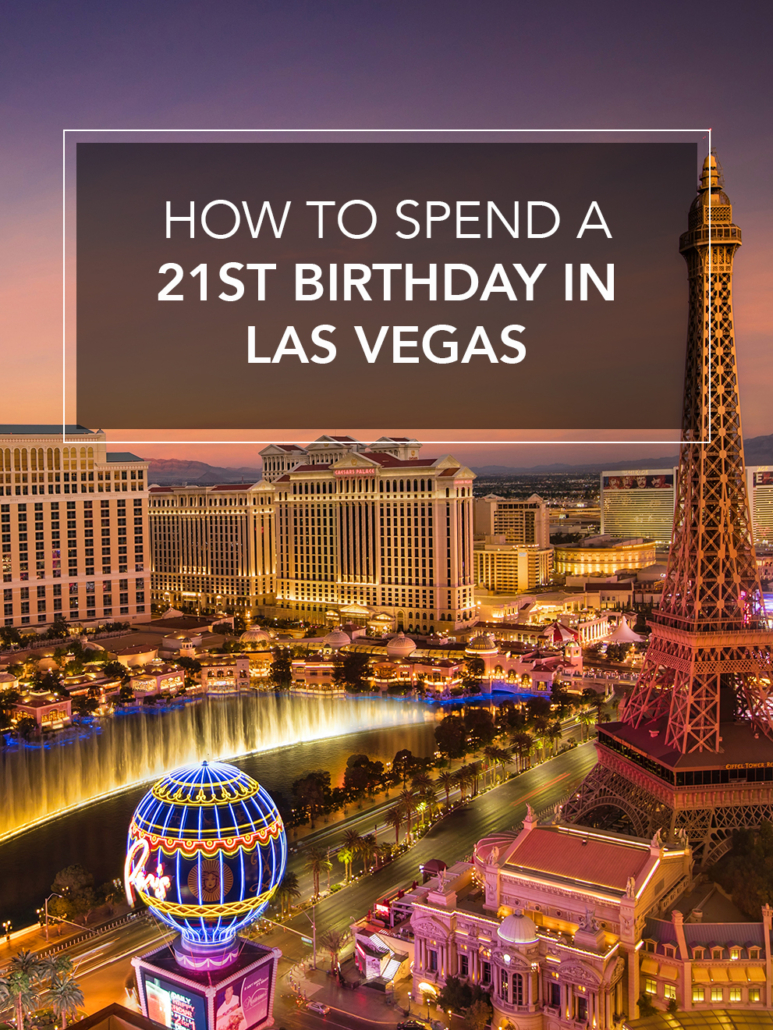 how to spend a 21st birthday in las vegas