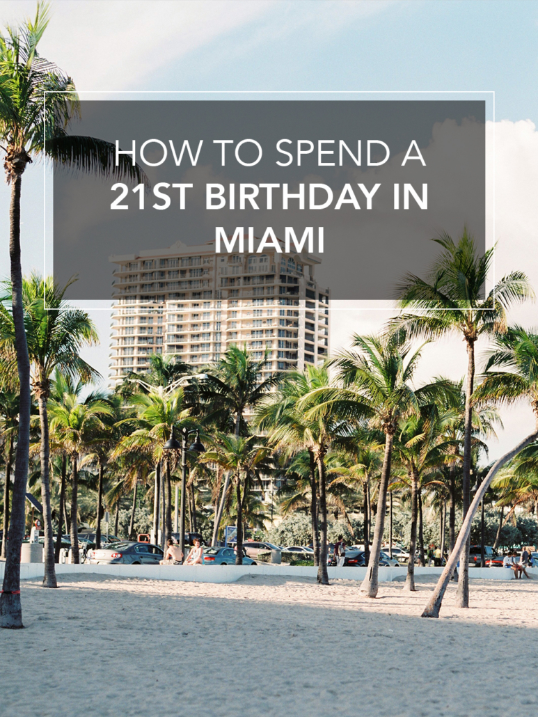 how to spend a 21st birthday in miami