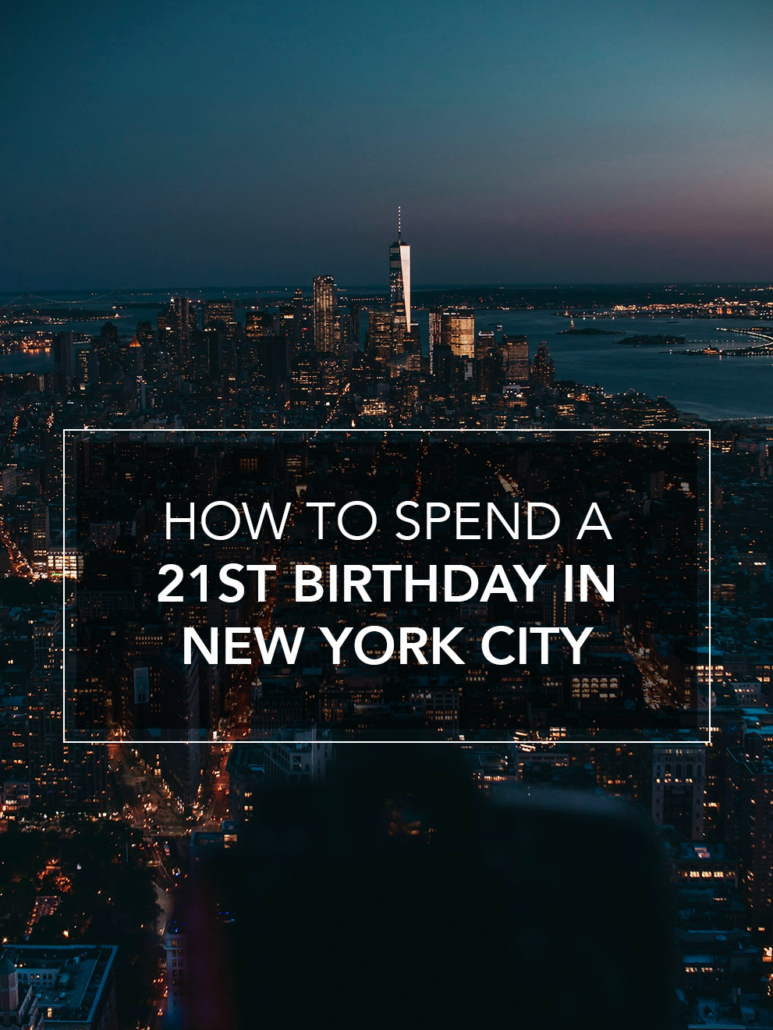 how to spend a 21st birthday in nyc