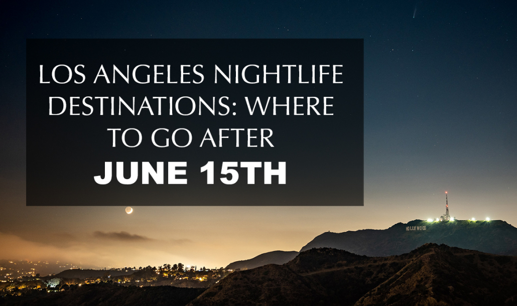 los angeles nightlife destinations where to go after june 15th