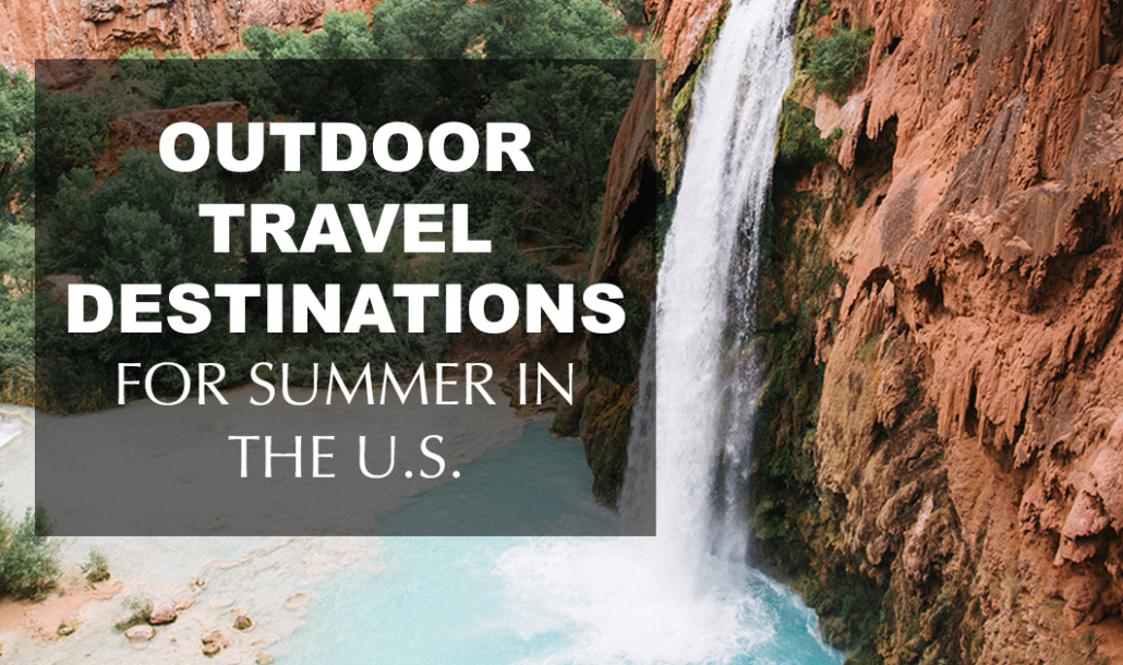 outdoor travel destinations for summer vacation in the U.S.