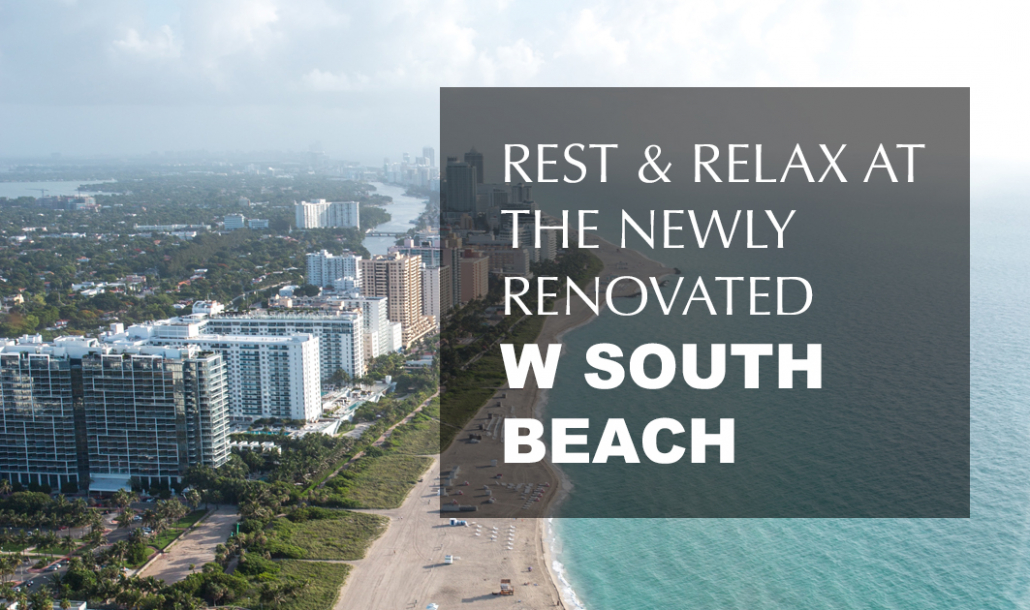 rest and relax at the newly renovated w south beach miami aerial view