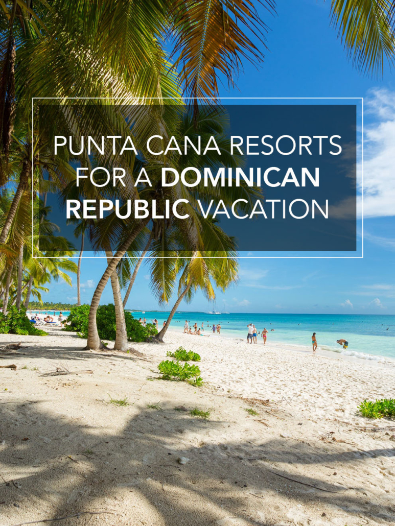 punta cana resorts for a dominican republic vacation