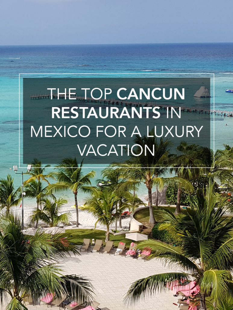 top cancun restaurants in mexico for a luxury vacation