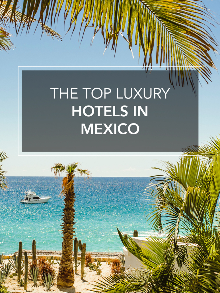 the top luxury hotels in mexico